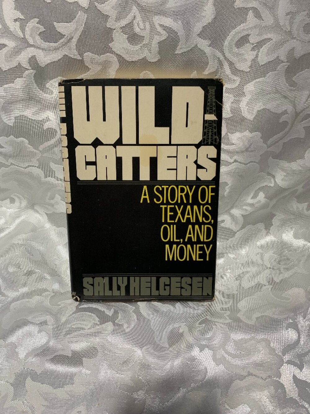 Wild Catters, A Story of Texans, Oil, and Money by Sally Helgesen, HC Book